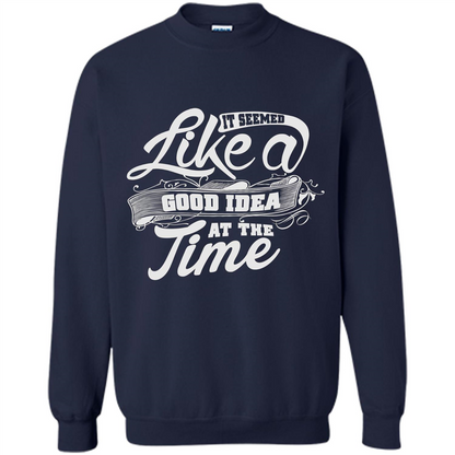 It Seemed Like A Good Idea At The Time T-shirt Navy