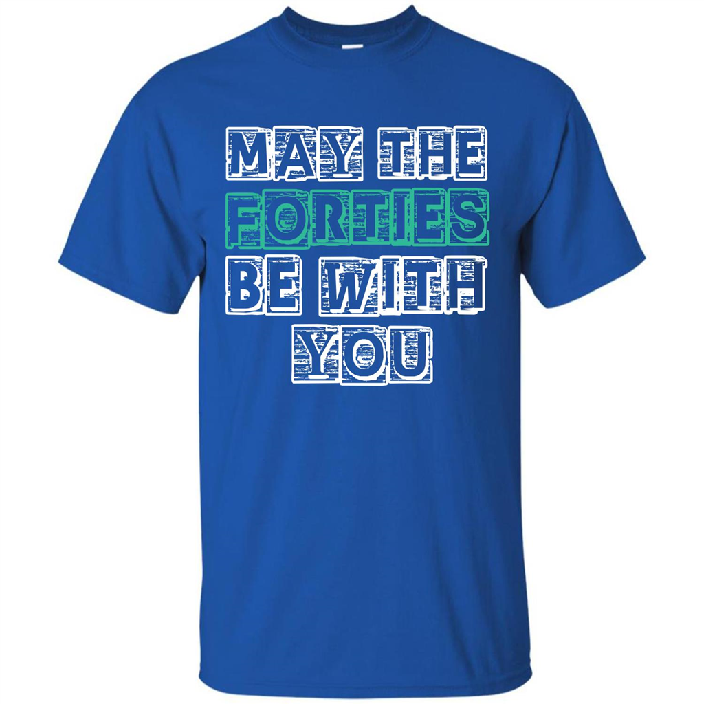 Birthday Gift T-shirt May The Forties Be With You T-shirt Royal