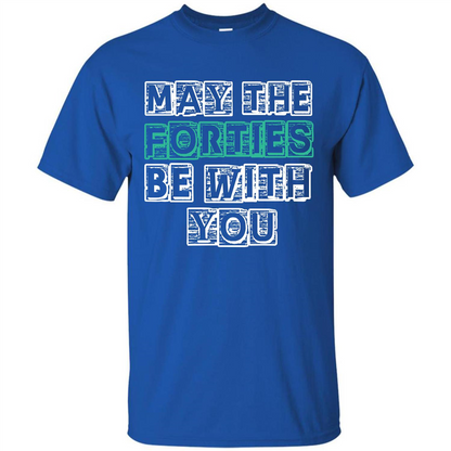 Birthday Gift T-shirt May The Forties Be With You T-shirt Royal