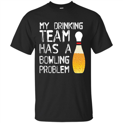 Beer T-shirt My Drinking Team Has A Bowling Problem T-shirt Black