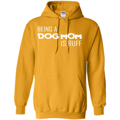 Dog Lover T-shirt Being A Dog Mom Is Ruff Gold