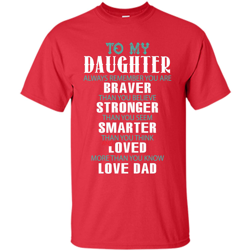 Daughter T-shirt To My Daughter Always Remember You Are Braver Than You Believe Red