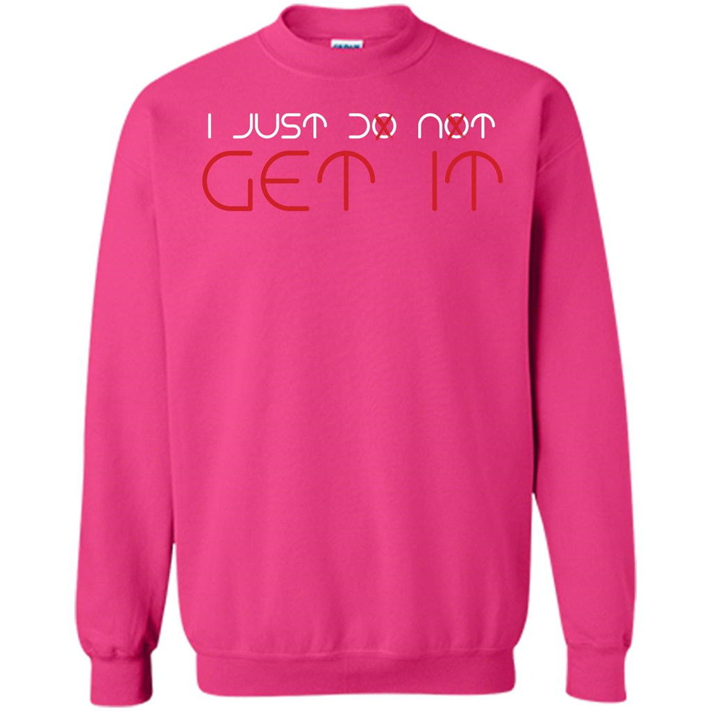 I Just Do Not Get It T-shirt Heliconia