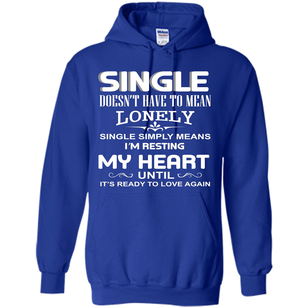 Single T-shirt Simply Means I‰۪m Resting My Heart Until It‰۪s Ready To Love Again Royal