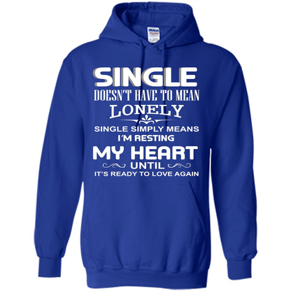 Single T-shirt Simply Means I‰۪m Resting My Heart Until It‰۪s Ready To Love Again Royal