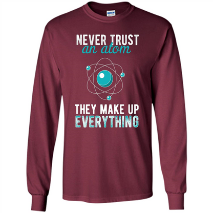 Science T-shirt -Never Trust An Atom They Make Up Everything T-shirt Maroon