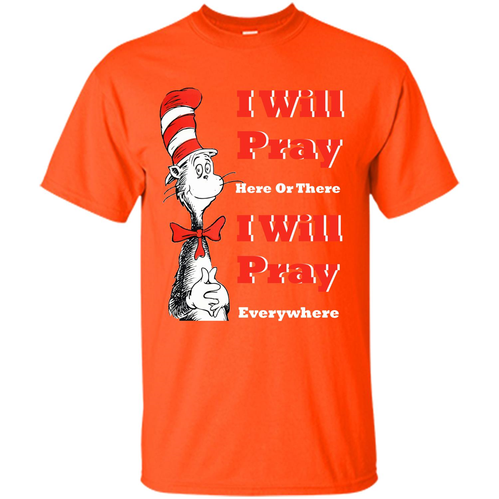 Christian. I Will Pray Here Or There I Will Pray Everywhere T-shirt Orange