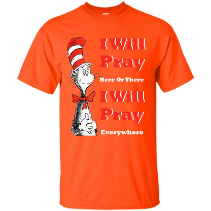 Christian. I Will Pray Here Or There I Will Pray Everywhere T-shirt Orange