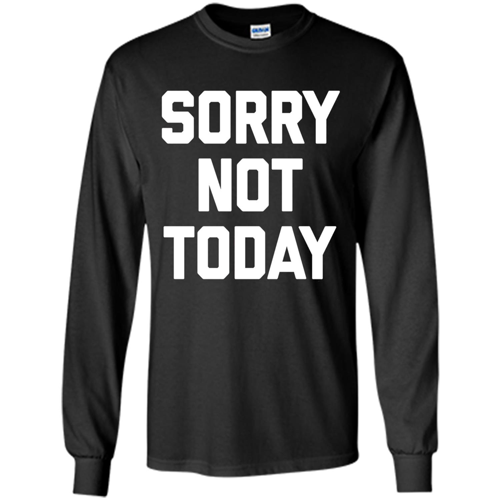 Sorry Not Today T-Shirt Funny Saying Sarcastic Novelty Cute Orange