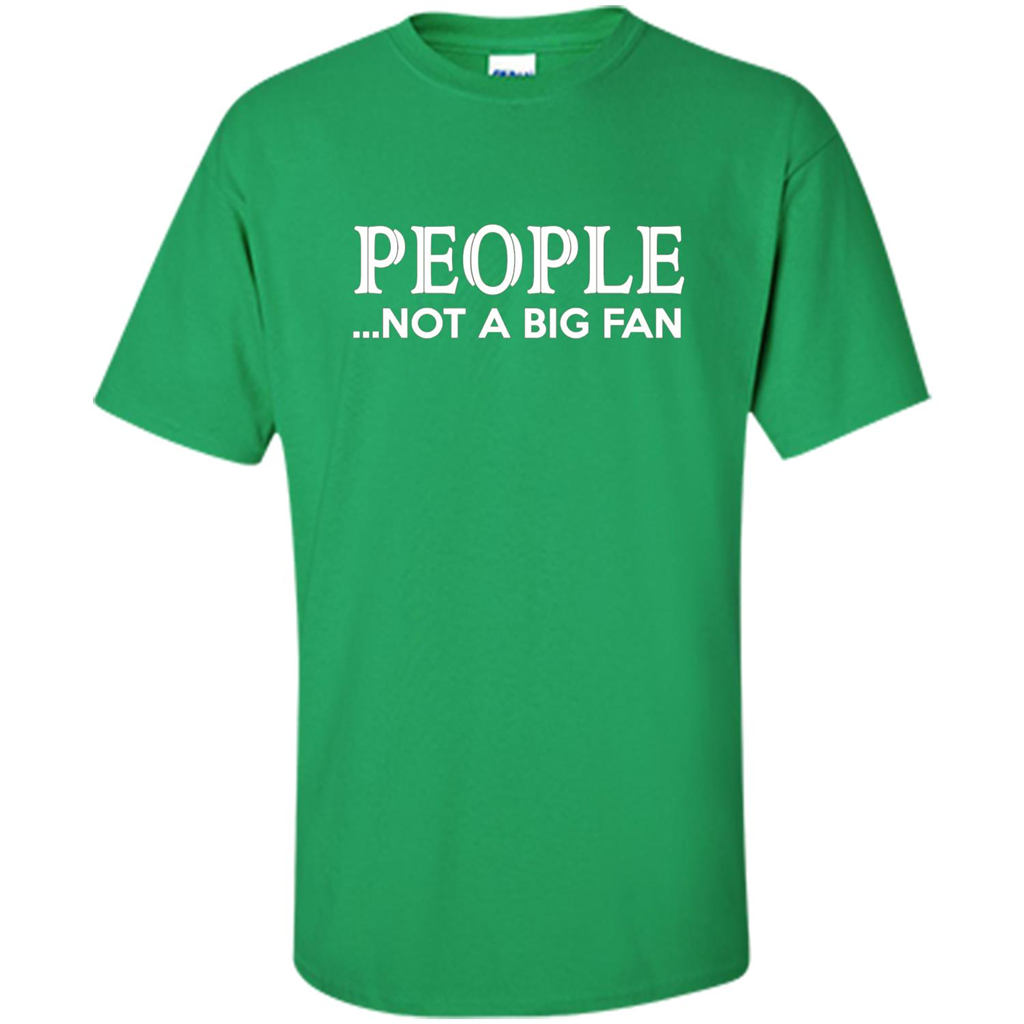 People Not a Big Fan shirt Funny Graphic T-shirt Irish Green
