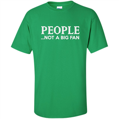 People Not a Big Fan shirt Funny Graphic T-shirt Irish Green