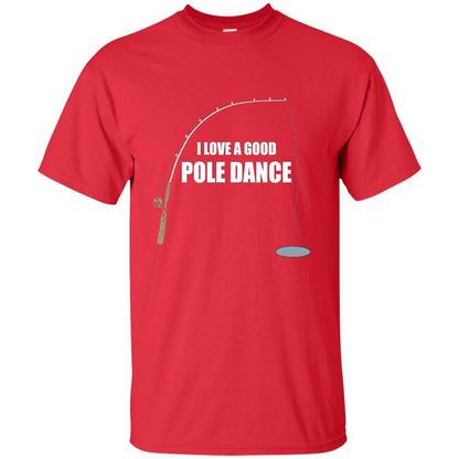 Fishing Humor T-shirt I Love A Good Pole Dance T-Shirt Red