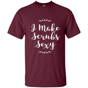 Funny Medical Nursing Tech Doctor T-shirt I Make Scrubs Sexy