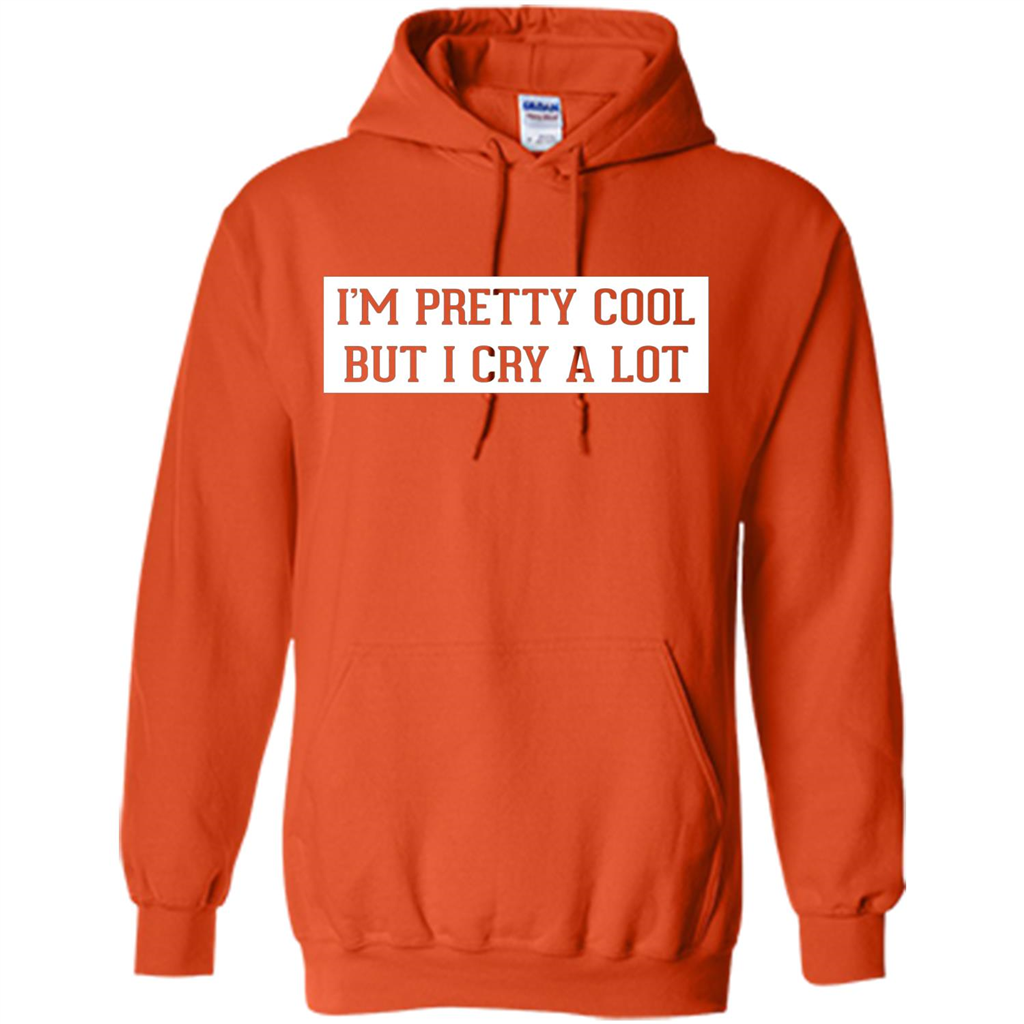 I'm Pretty Cool But I Cry A Lot T-shirt Orange