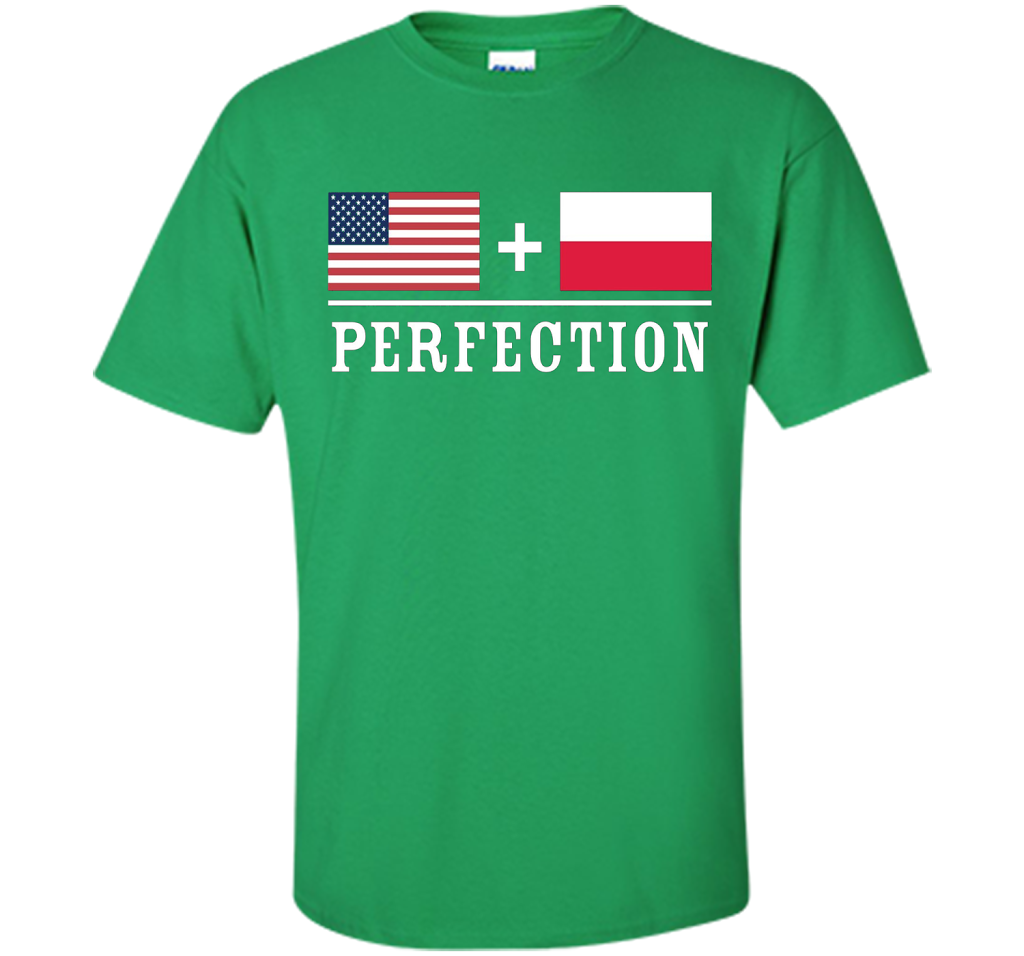 American + Polish = Perfection Flag T-Shirt shirt Irish Green