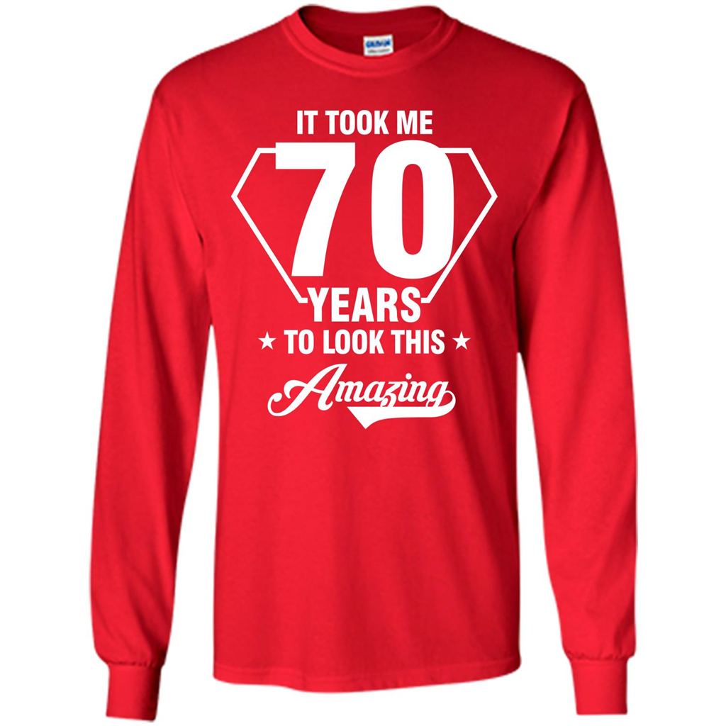 Birthday Gift T-shirt It Took Me 70 Years To Look This Amazing Red