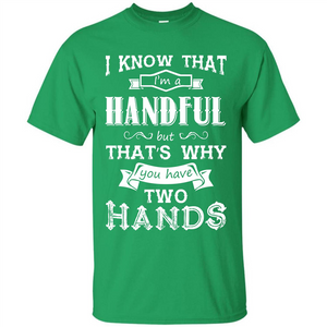 Motivation T-shirt I Know That I’m A Handful T-shirt