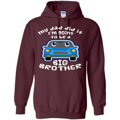 Daddy Car T-shirt My Dad Did It Im Going To Be A Big Brother Maroon
