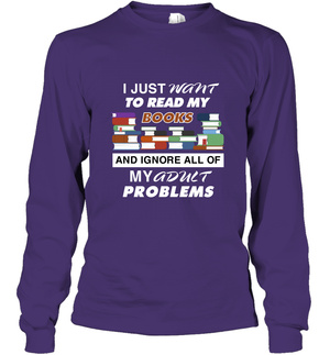 I Just Want To Read Book And Ignore All Of My Adult Problem ShirtUnisex Long Sleeve Classic Tee