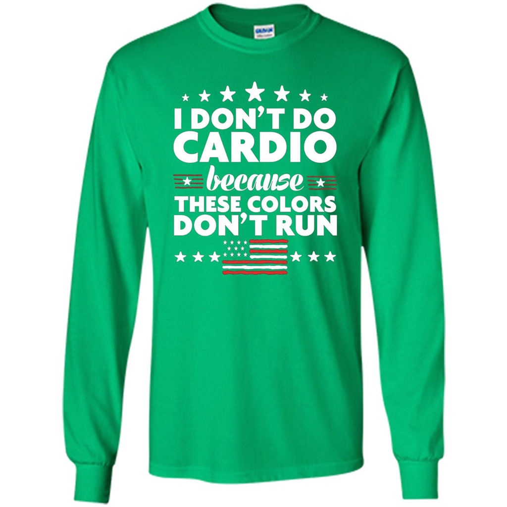 Funny 4th of July T-shirt I Don't Do Cardio Irish Green