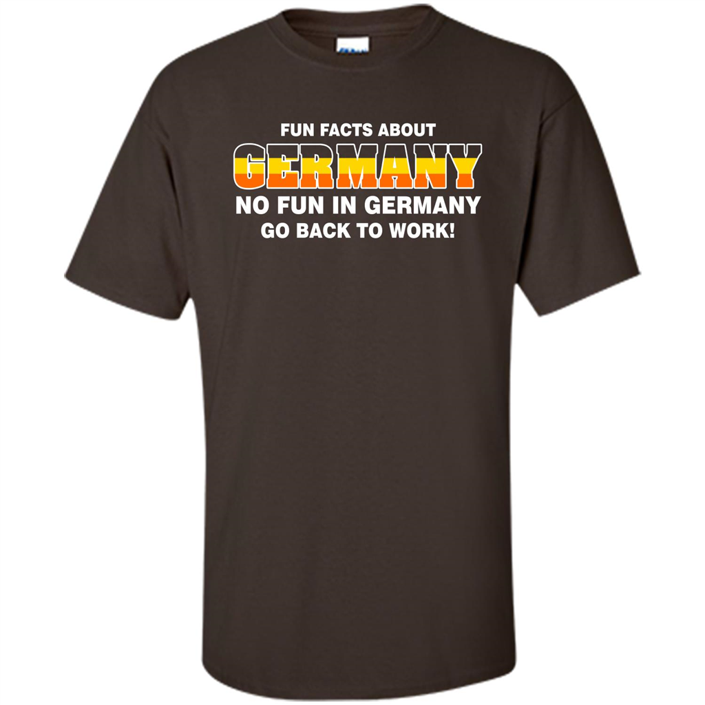 Gerrmany No Fun In Germany Go Back To Work T-shirt Dark Chocolate