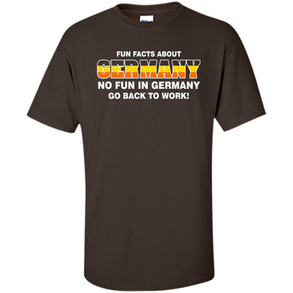 Gerrmany No Fun In Germany Go Back To Work T-shirt Dark Chocolate