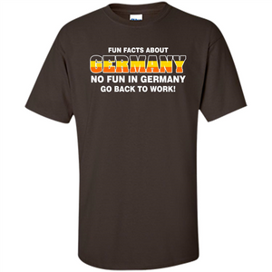 Gerrmany No Fun In Germany Go Back To Work T-shirt