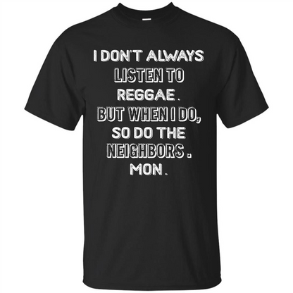 Reggae MusicT-Shirt I Don’t Always Listen To Reggae T-shirt Black