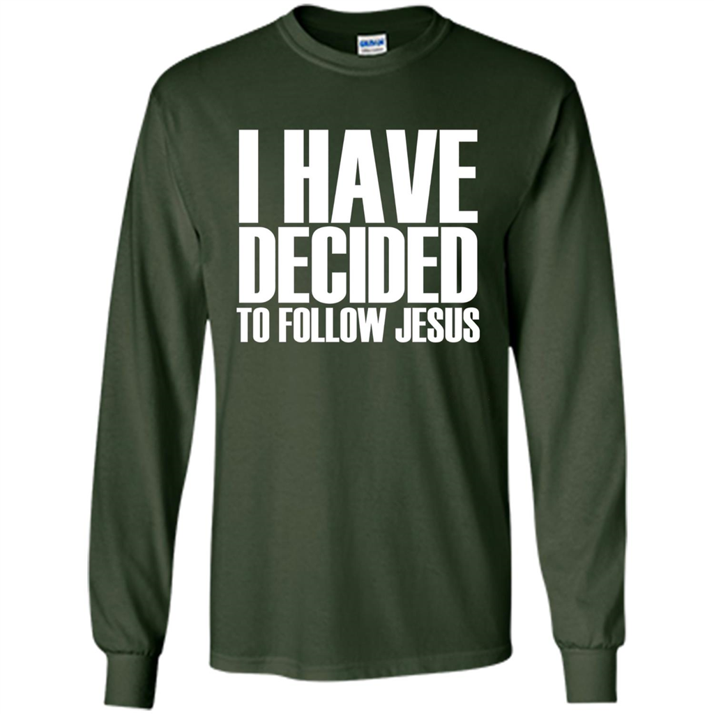 Faith Quote T-shirt I Have Decided To Follow Jesus Forest Green