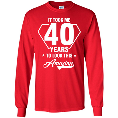 Birthday Gift T-shirt It Took Me 40 Years To Look This Amazing Red