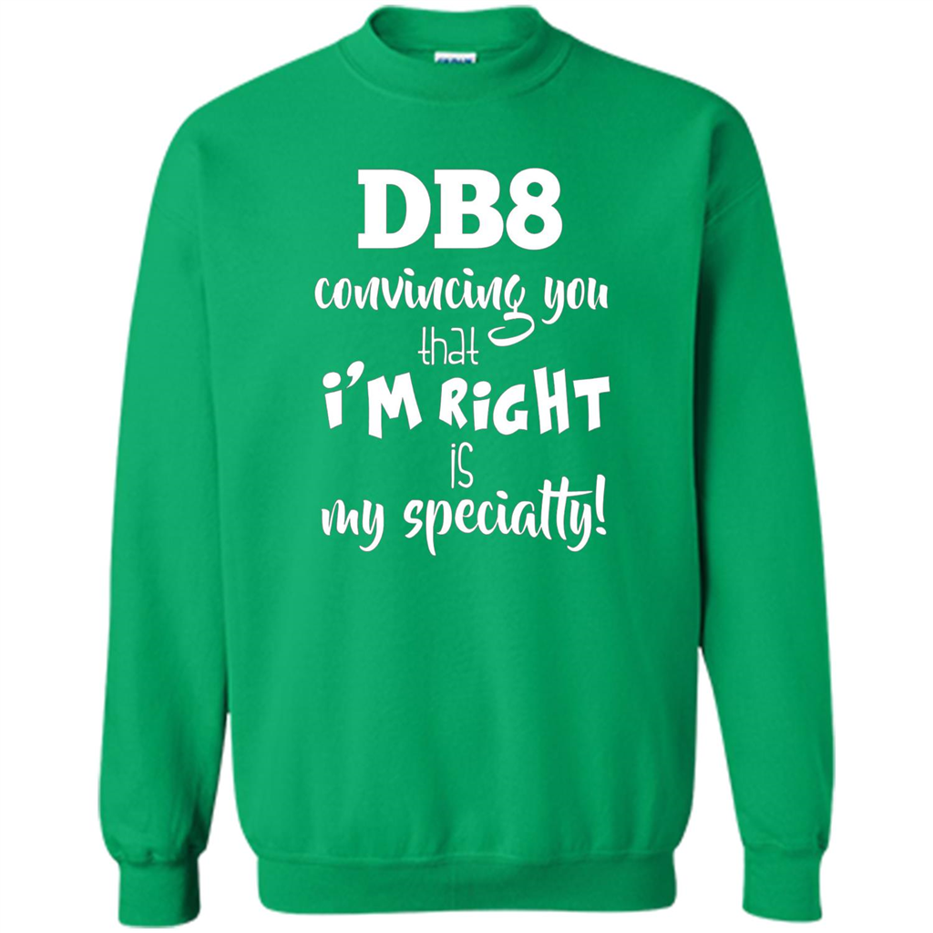 Convincing You That I'm Right is My Specialty T-shirt Irish Green