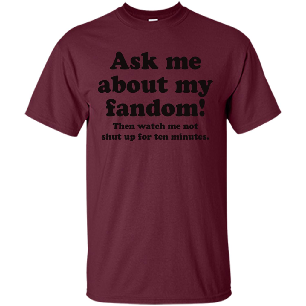 Ask Me About My Fandom T-Shirt Maroon