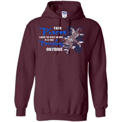 Pisces T-shirt This Pisces Likes To Stay In Bed It's Too Peopley Outside Maroon