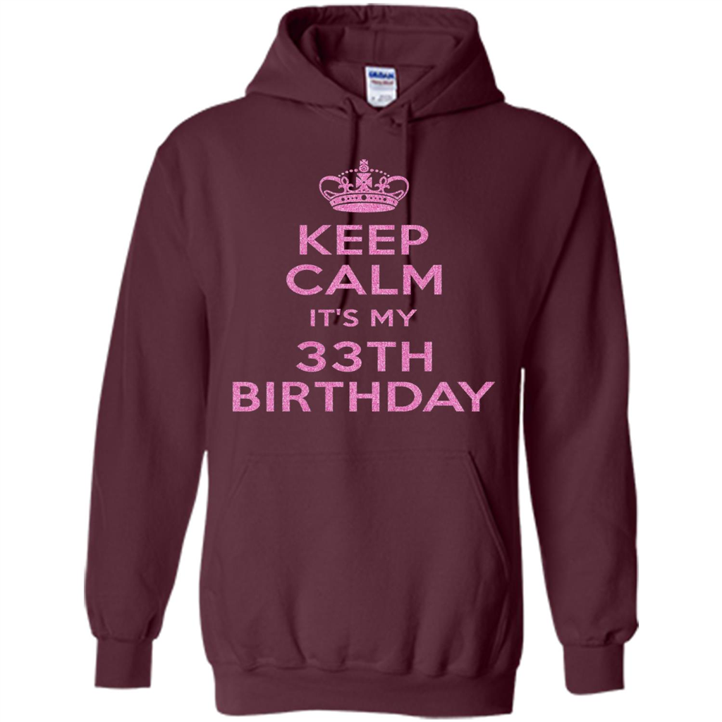 Keep Calm It's My 33th Birthday 33 Years Old T-shirt Maroon