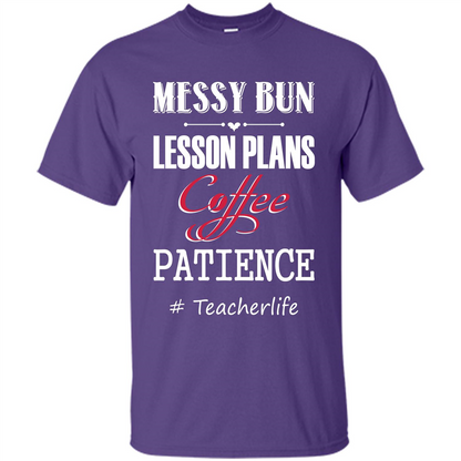 Teacher T-shirt Messy Bun Lesson Plans Coffee Patience # Teacherlife