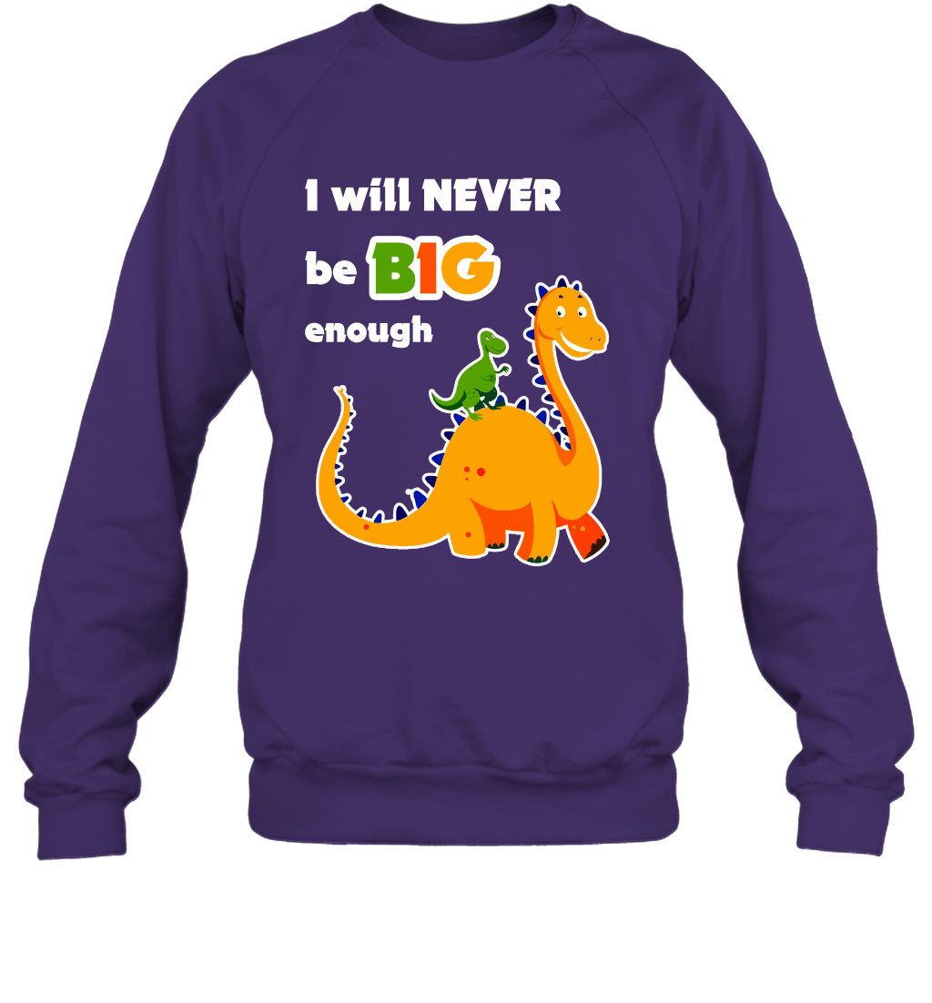 I Will Never Be Big Enough Shirt Sweatshirt Sweatshirt Purple