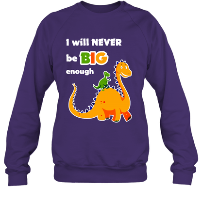 I Will Never Be Big Enough Shirt Sweatshirt Sweatshirt Purple