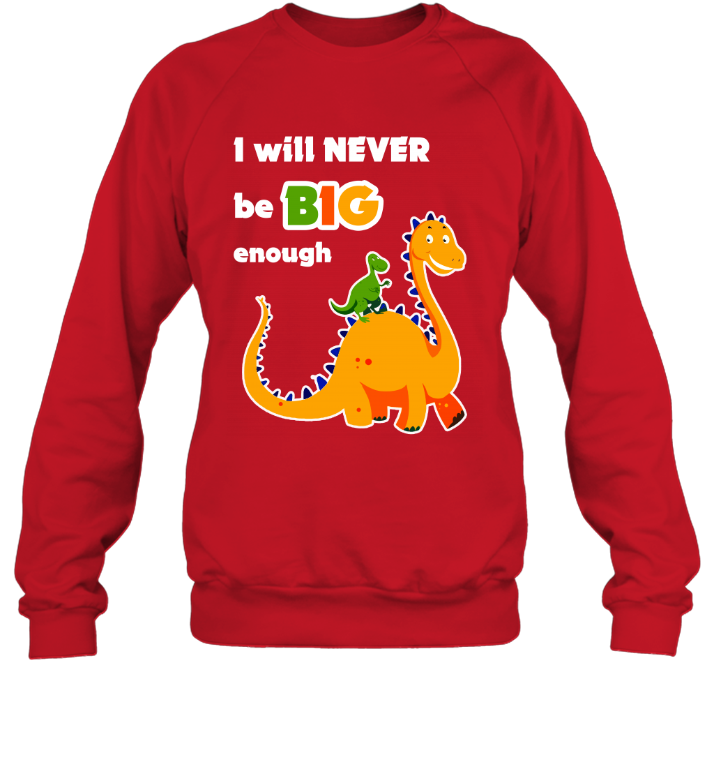 I Will Never Be Big Enough Shirt Sweatshirt Sweatshirt Red