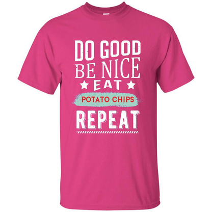 Do Good Be Nice Potato Chips Repeat T-Shirt Heliconia