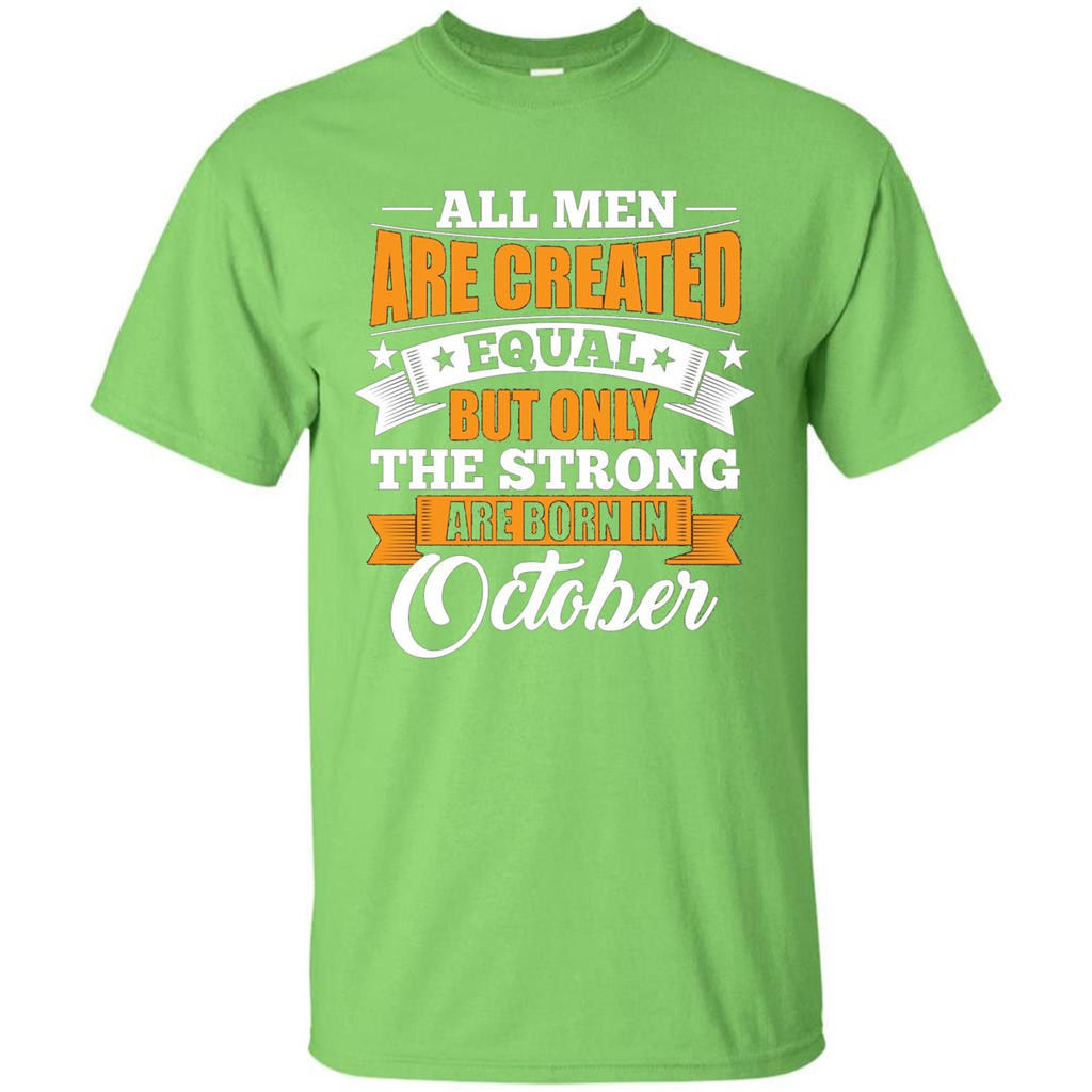 Men Are Created Equal But The Strong Born in October T-Shirt Lime