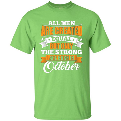 Men Are Created Equal But The Strong Born in October T-Shirt Lime