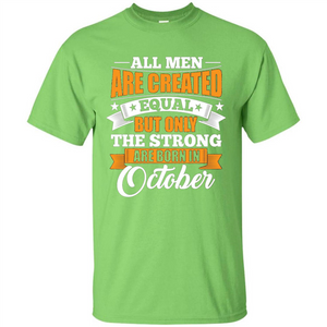 Men Are Created Equal But The Strong Born in October T-Shirt