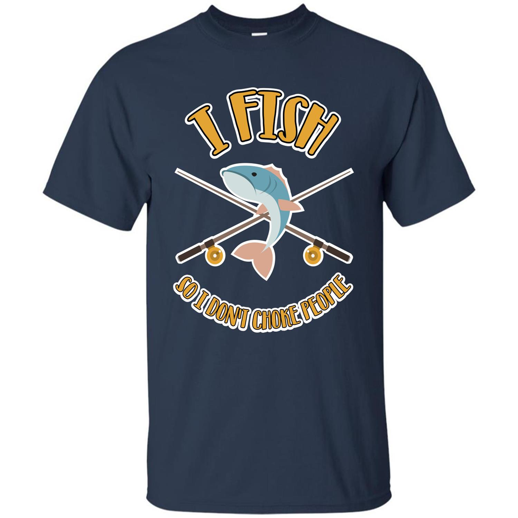 Fishing T-shirt I Fish So I Don't Choke People Navy