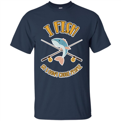 Fishing T-shirt I Fish So I Don't Choke People Navy