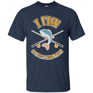 Fishing T-shirt I Fish So I Don't Choke People