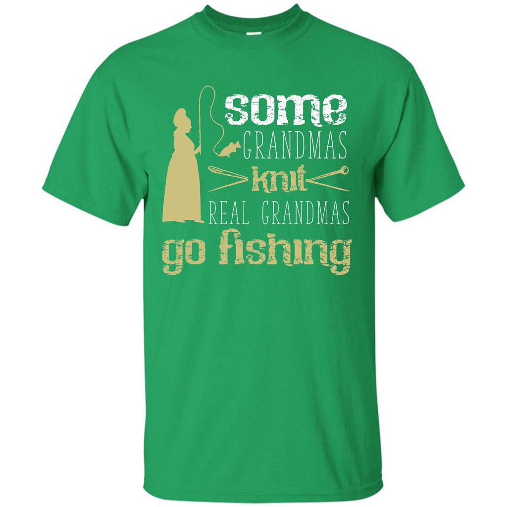 Nana T-shirt Some Grandmas Knit Real Grandmas Go Fishing Irish Green