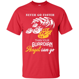 Never Go Faster Than Your Guardian Angel Can Go T-shirt