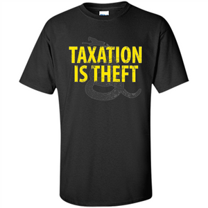 Being Libertarian - Taxation Is Theft T-shirt