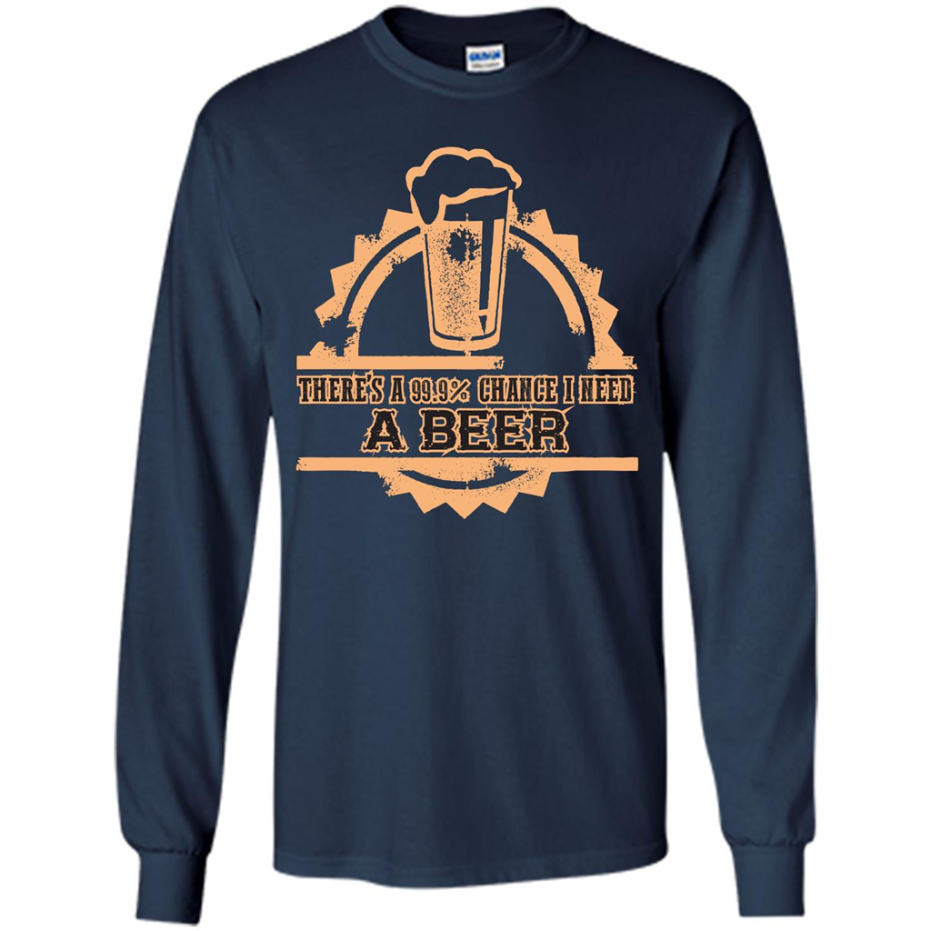 Beer T-shirt There‰۪s A 99.9 Chance I Need A Beer Navy