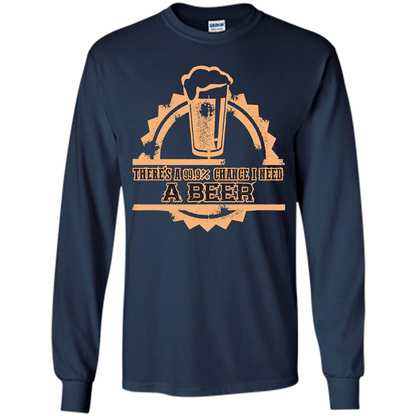 Beer T-shirt There‰۪s A 99.9 Chance I Need A Beer Navy
